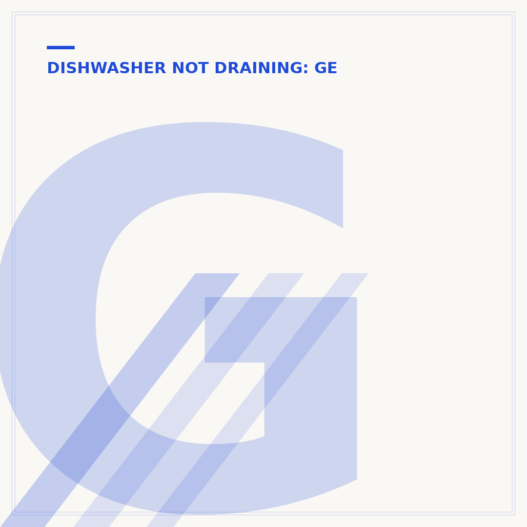 GE Dishwasher Water Not Draining: Troubleshooting Steps