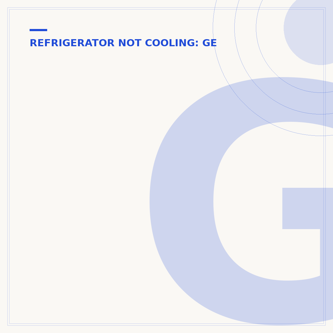 GE Electric Refrigerator Not Cooling
