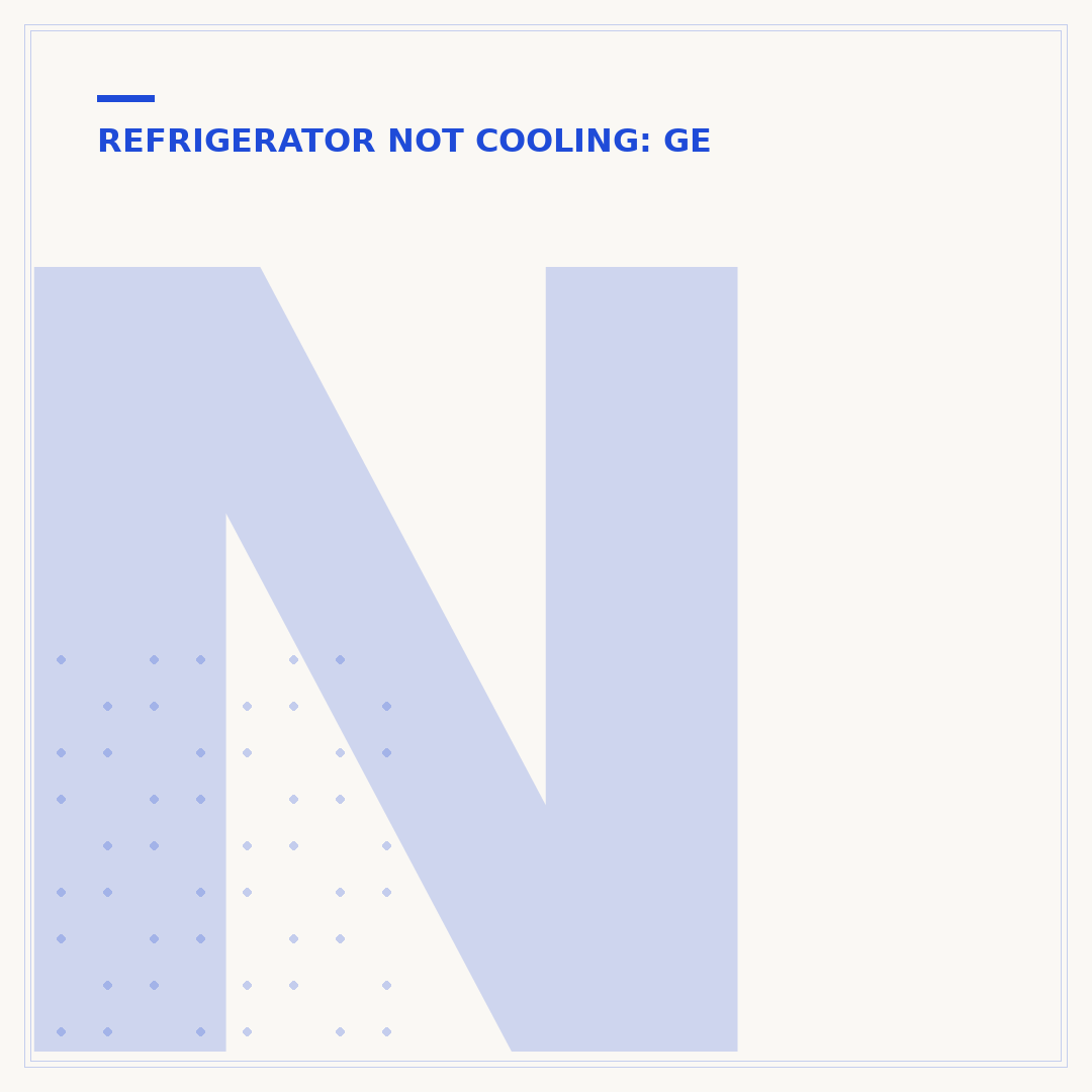 New GE Refrigerator Not Cooling? Causes & Solutions