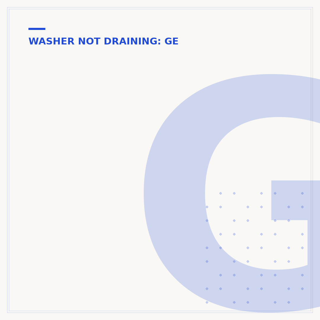 GE Washer Not Draining: Causes and Fixes