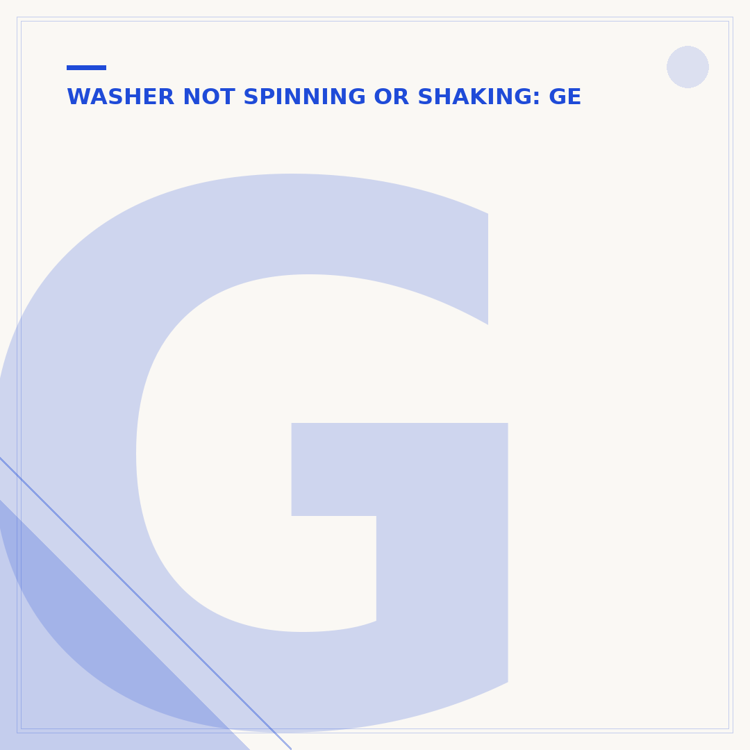 GE Washer Not Spinning or Agitating: Causes & Fixes