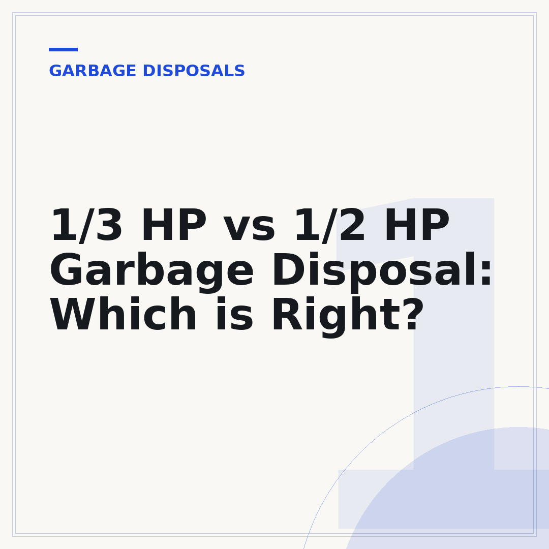 1/3 HP vs 1/2 HP Garbage Disposal: Which is Right?