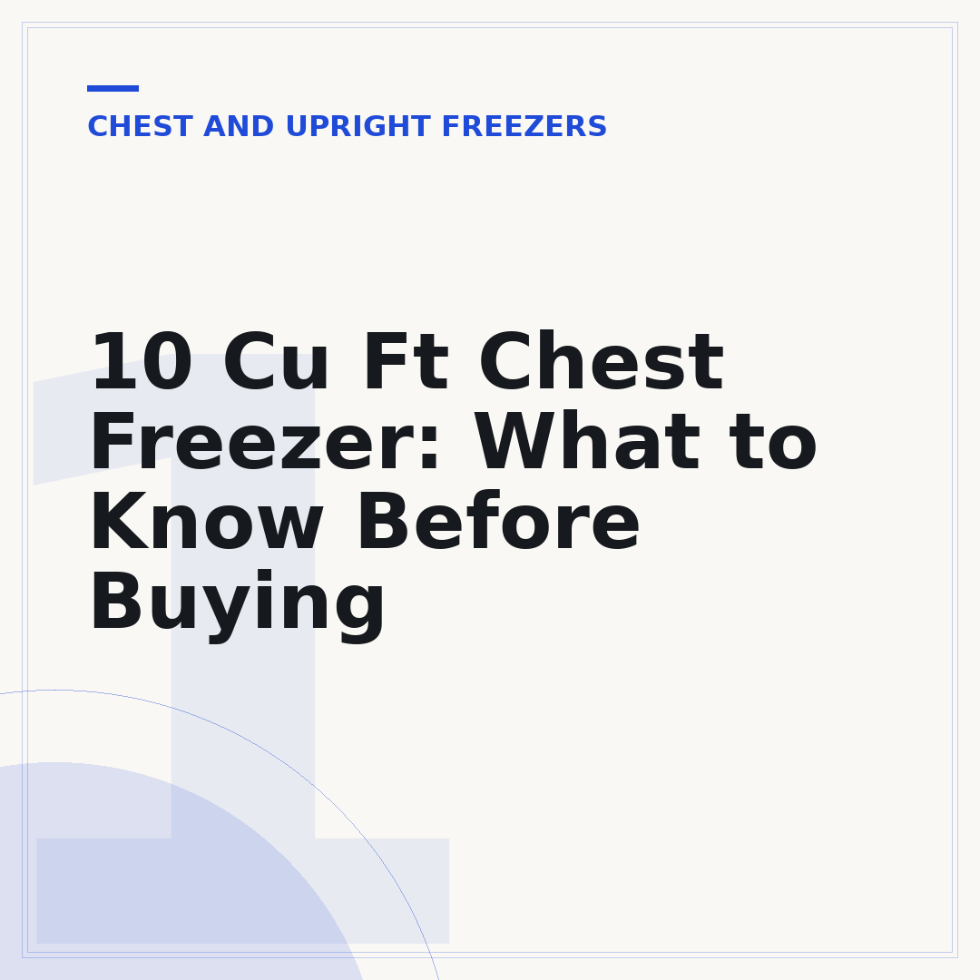 10 Cu Ft Chest Freezer: What to Know Before Buying