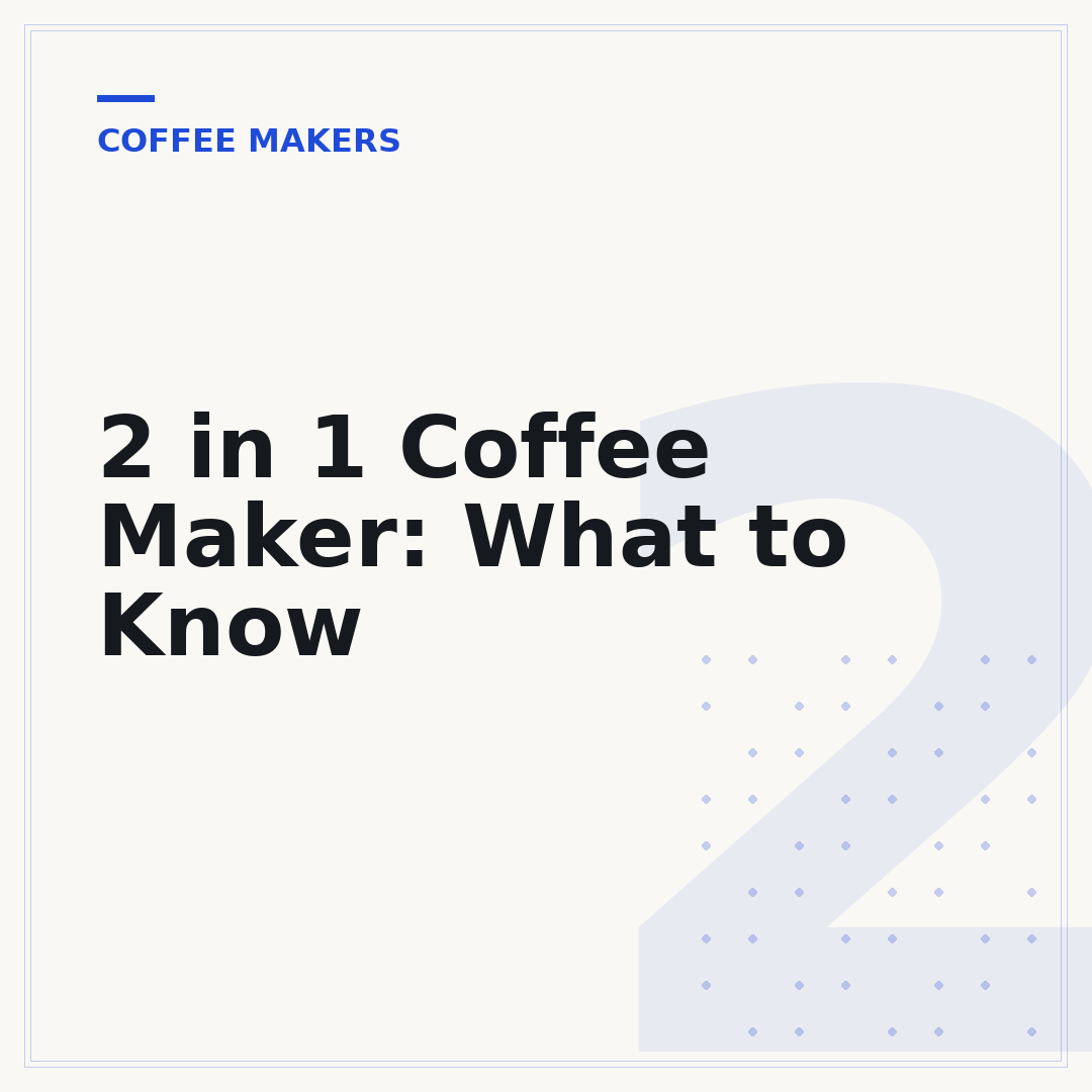 2 in 1 Coffee Maker: What to Know