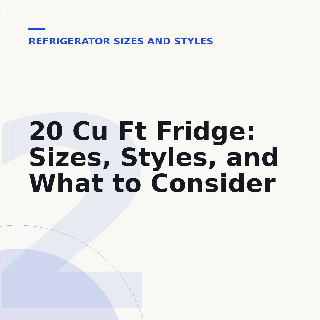 20 Cu Ft Fridge: Sizes, Styles, and What to Consider