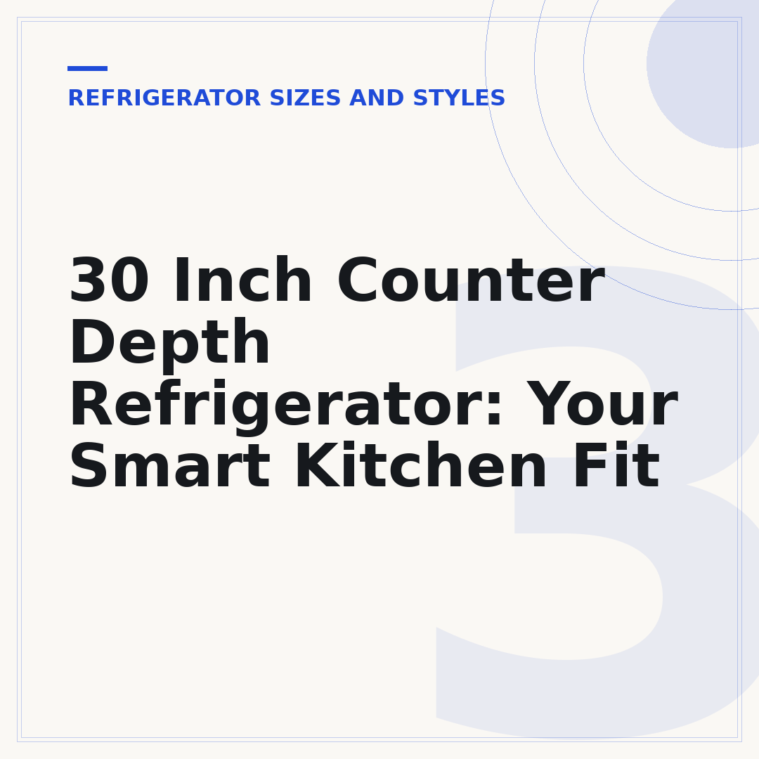 30 Inch Counter Depth Refrigerator: Your Smart Kitchen Fit