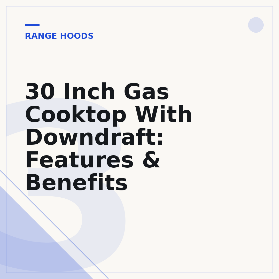 30 Inch Gas Cooktop With Downdraft: Features & Benefits