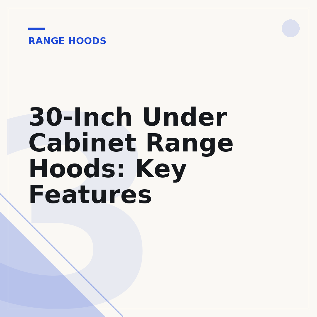 30-Inch Under Cabinet Range Hoods: Key Features