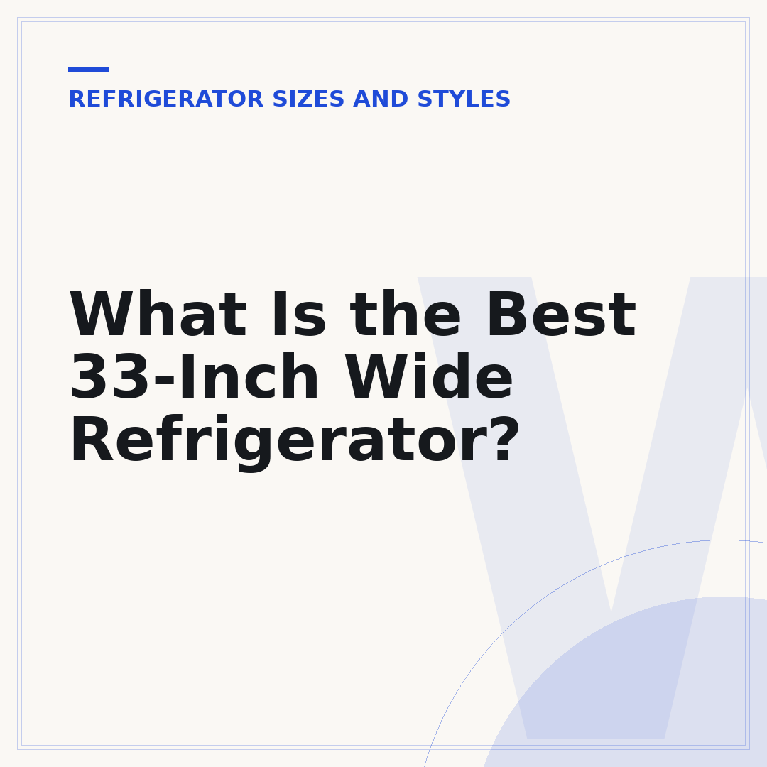 What Is the Best 33-Inch Wide Refrigerator?