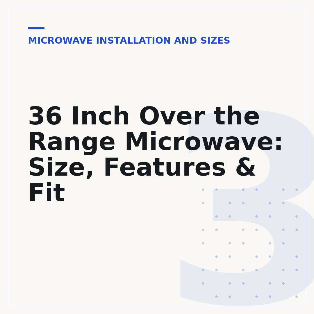 36 Inch Over the Range Microwave: Size, Features & Fit