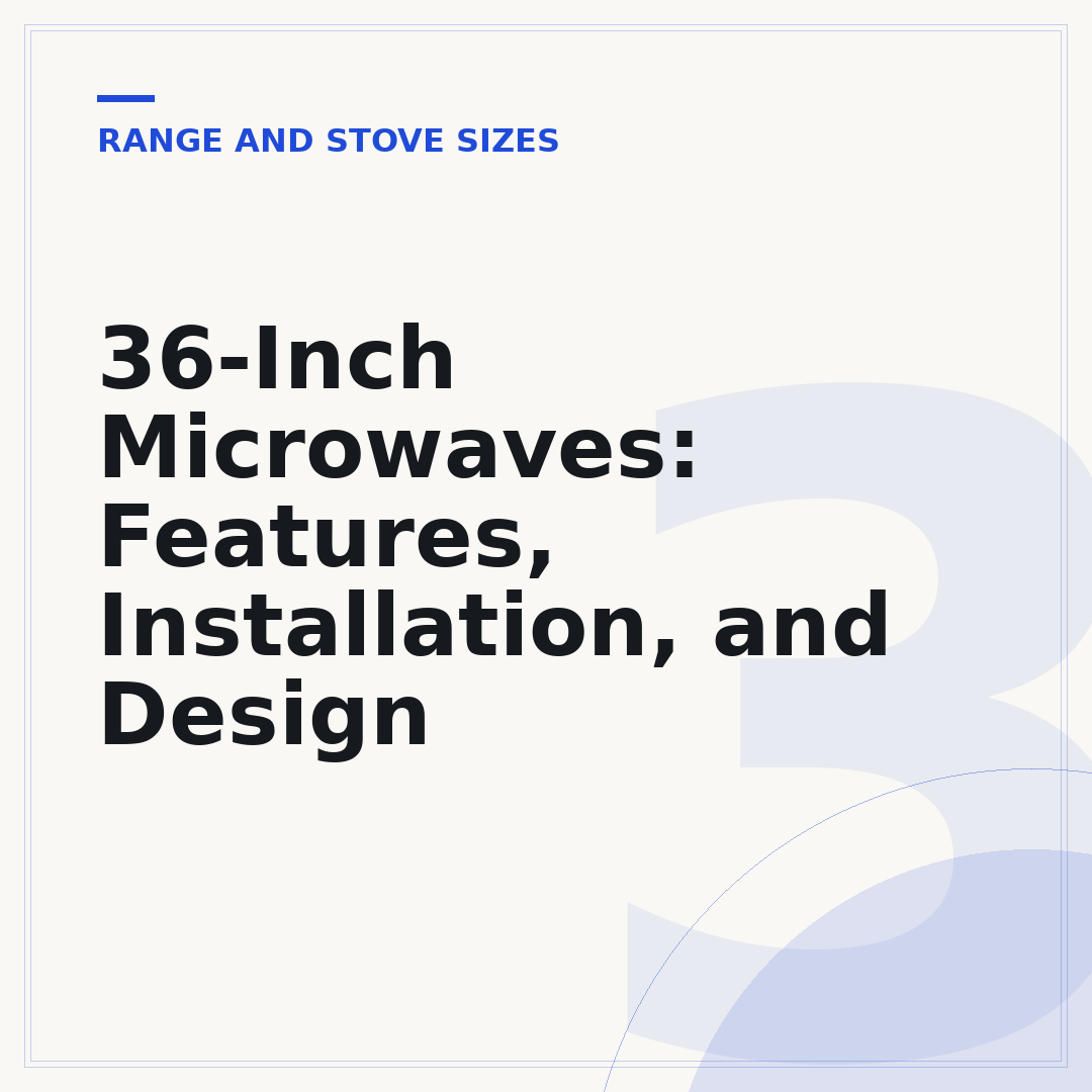 36-Inch Microwaves: Features, Installation, and Design