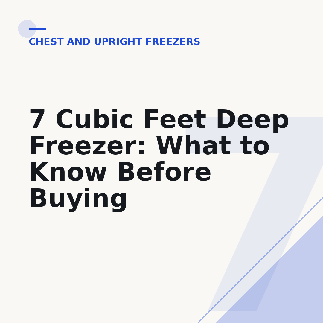7 Cubic Feet Deep Freezer: What to Know Before Buying