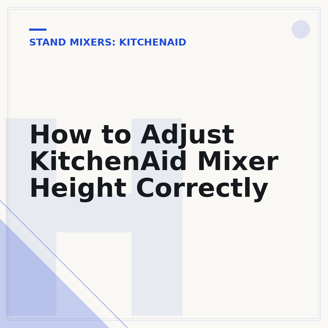 How to Adjust KitchenAid Mixer Height Correctly