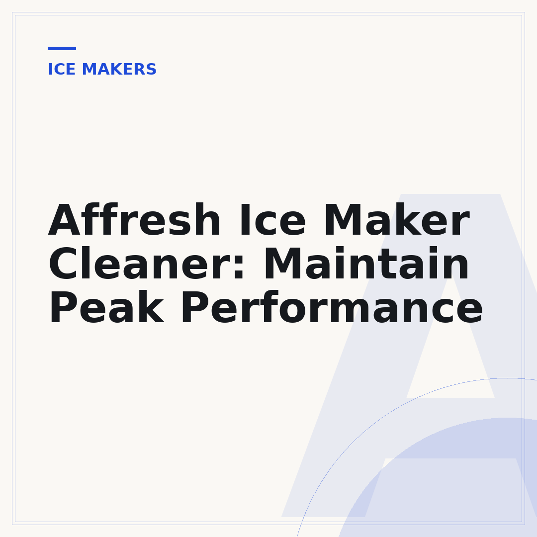 Affresh Ice Maker Cleaner: Maintain Peak Performance