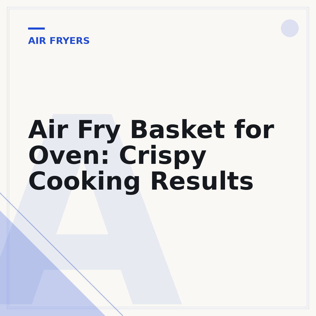 Air Fry Basket for Oven: Crispy Cooking Results