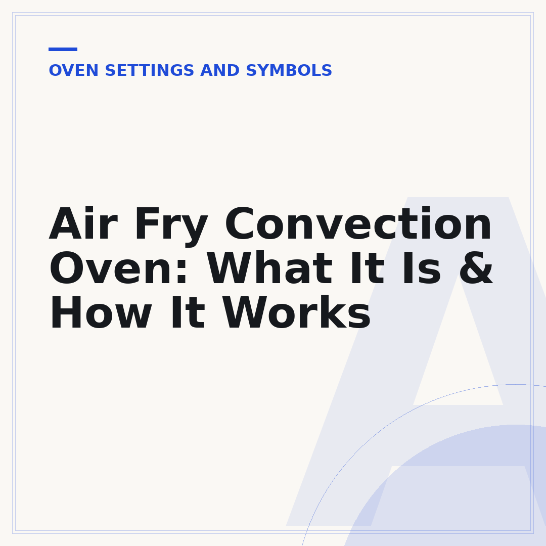 Air Fry Convection Oven: What It Is & How It Works