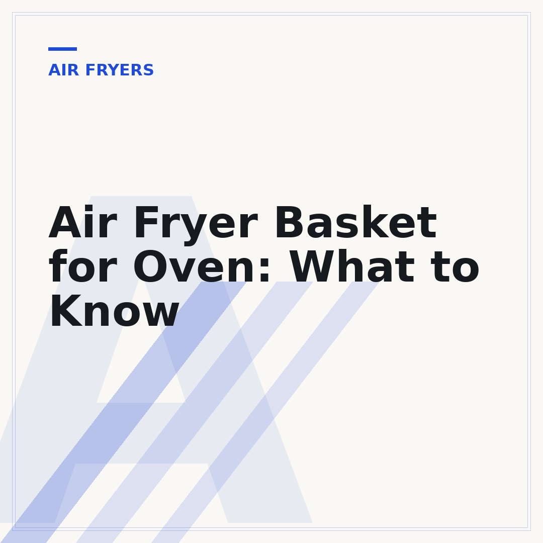 Air Fryer Basket for Oven: What to Know