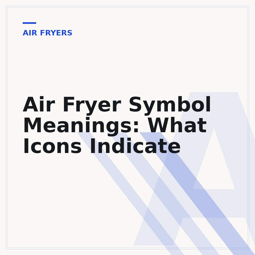 Air Fryer Symbol Meanings: What Icons Indicate