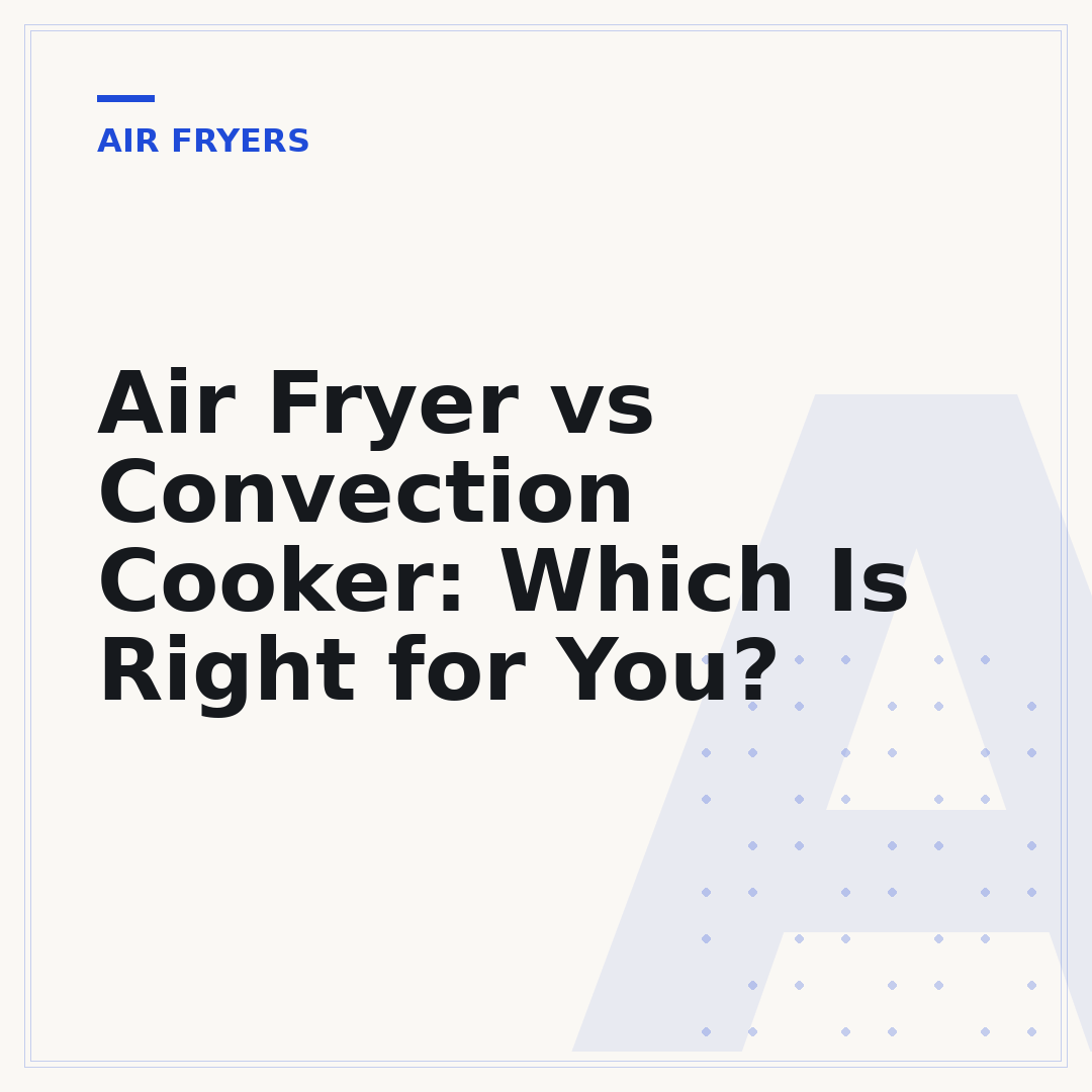 Air Fryer vs Convection Cooker: Which Is Right for You?