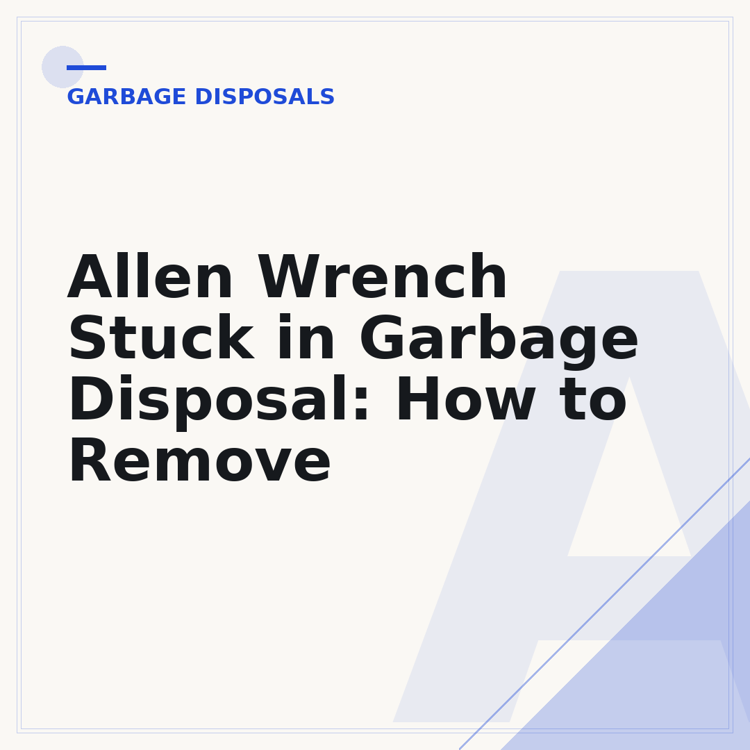 Allen Wrench Stuck in Garbage Disposal: How to Remove