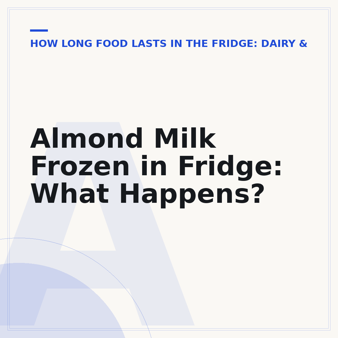 Almond Milk Frozen in Fridge: What Happens?