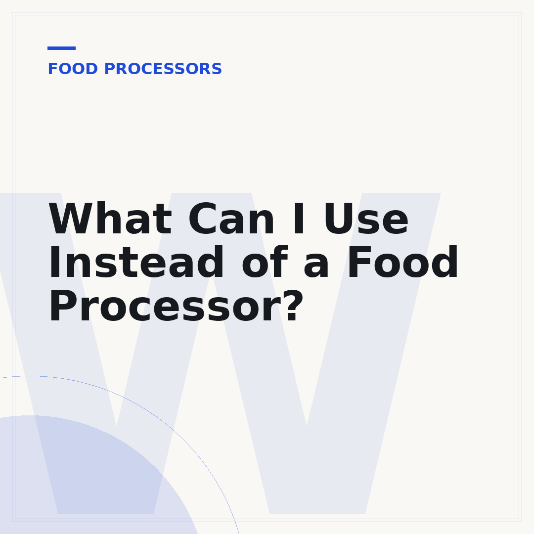 What Can I Use Instead of a Food Processor?