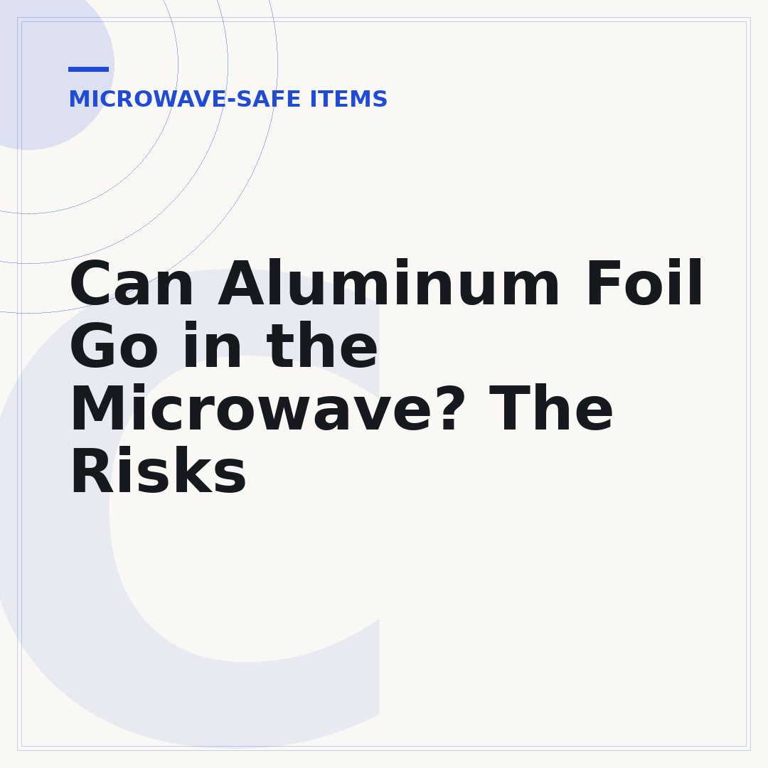 Can Aluminum Foil Go in the Microwave? The Risks