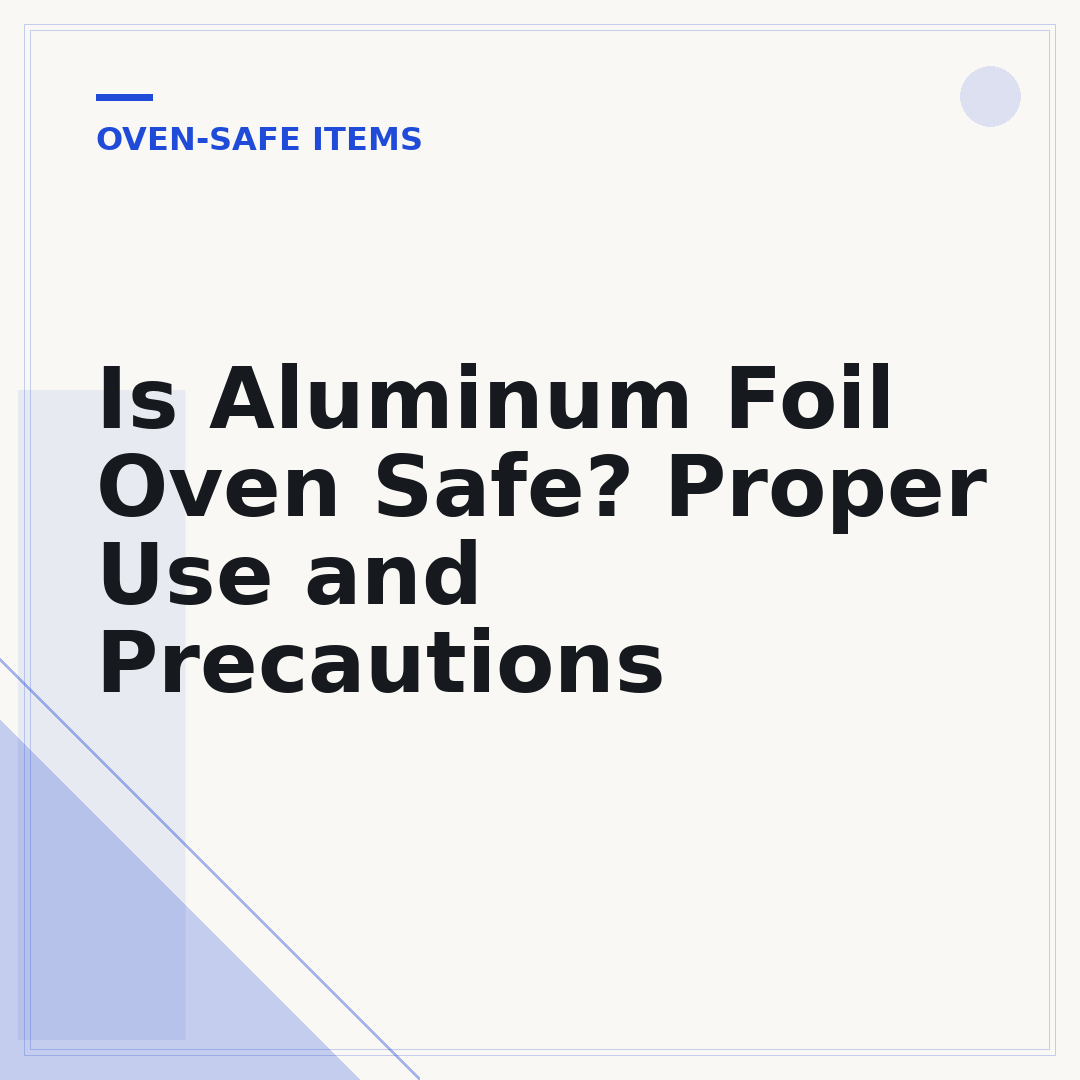 Is Aluminum Foil Oven Safe? Proper Use and Precautions