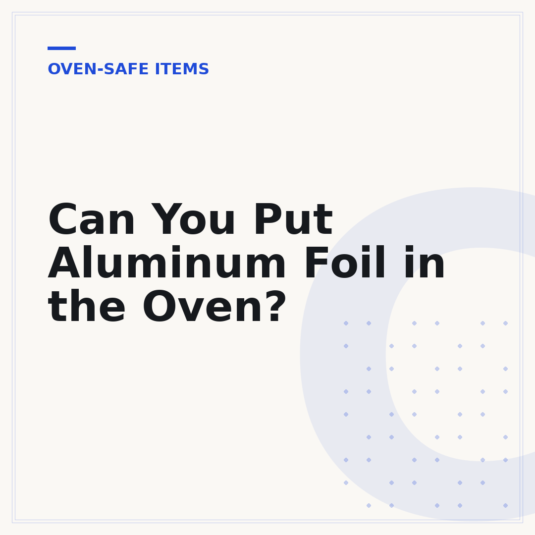 Can You Put Aluminum Foil in the Oven?