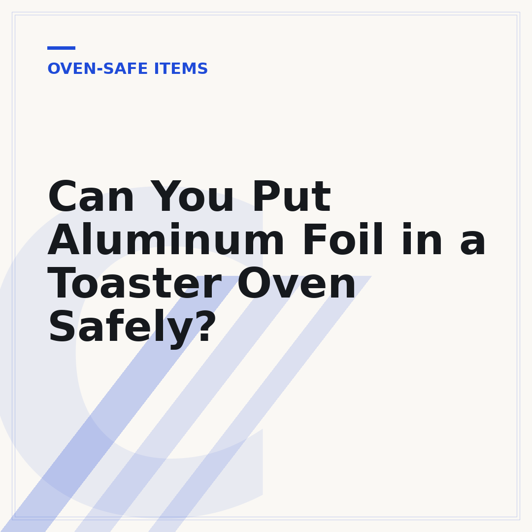 Can You Put Aluminum Foil in a Toaster Oven Safely?