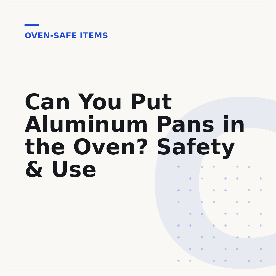 Can You Put Aluminum Pans in the Oven? Safety & Use