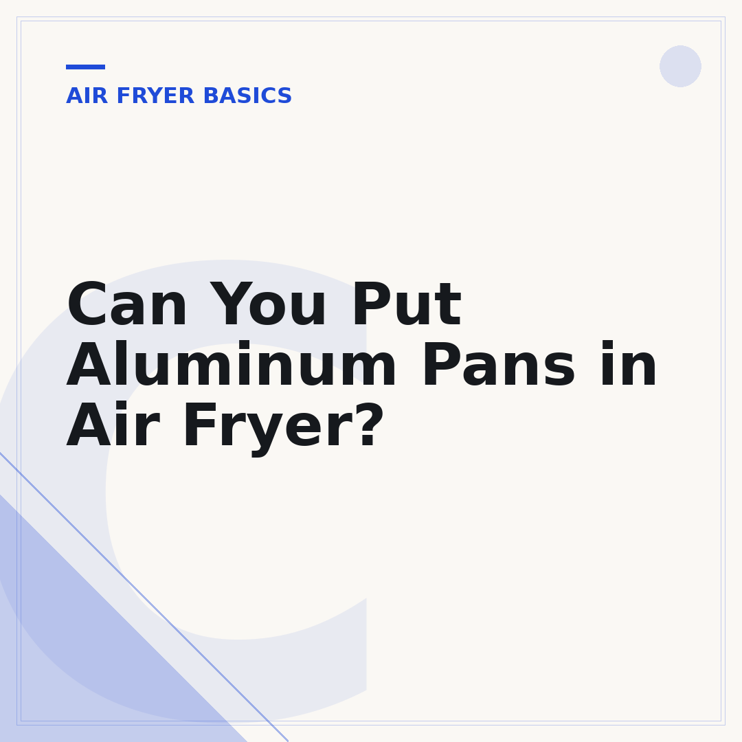 Can You Put Aluminum Pans in Air Fryer?
