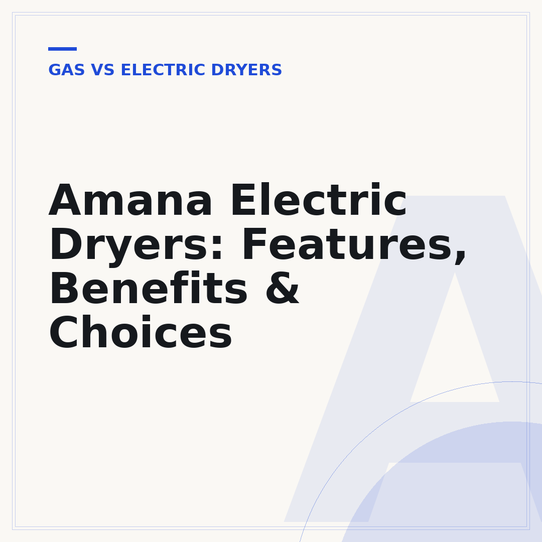 Amana Electric Dryers: Features, Benefits & Choices