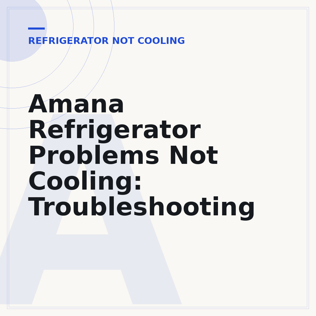 Amana Refrigerator Problems Not Cooling: Troubleshooting
