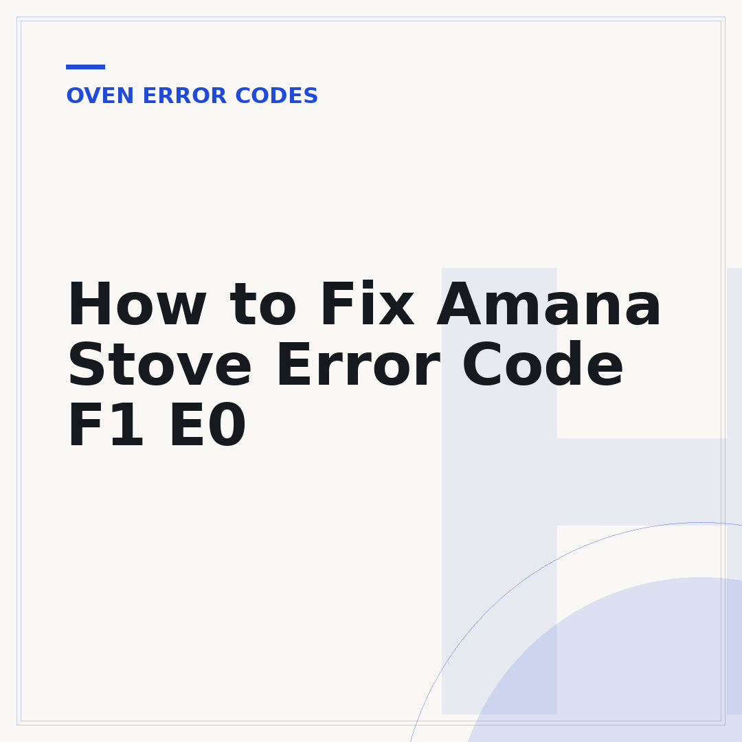 How to Fix Amana Stove Error Code F1 E0