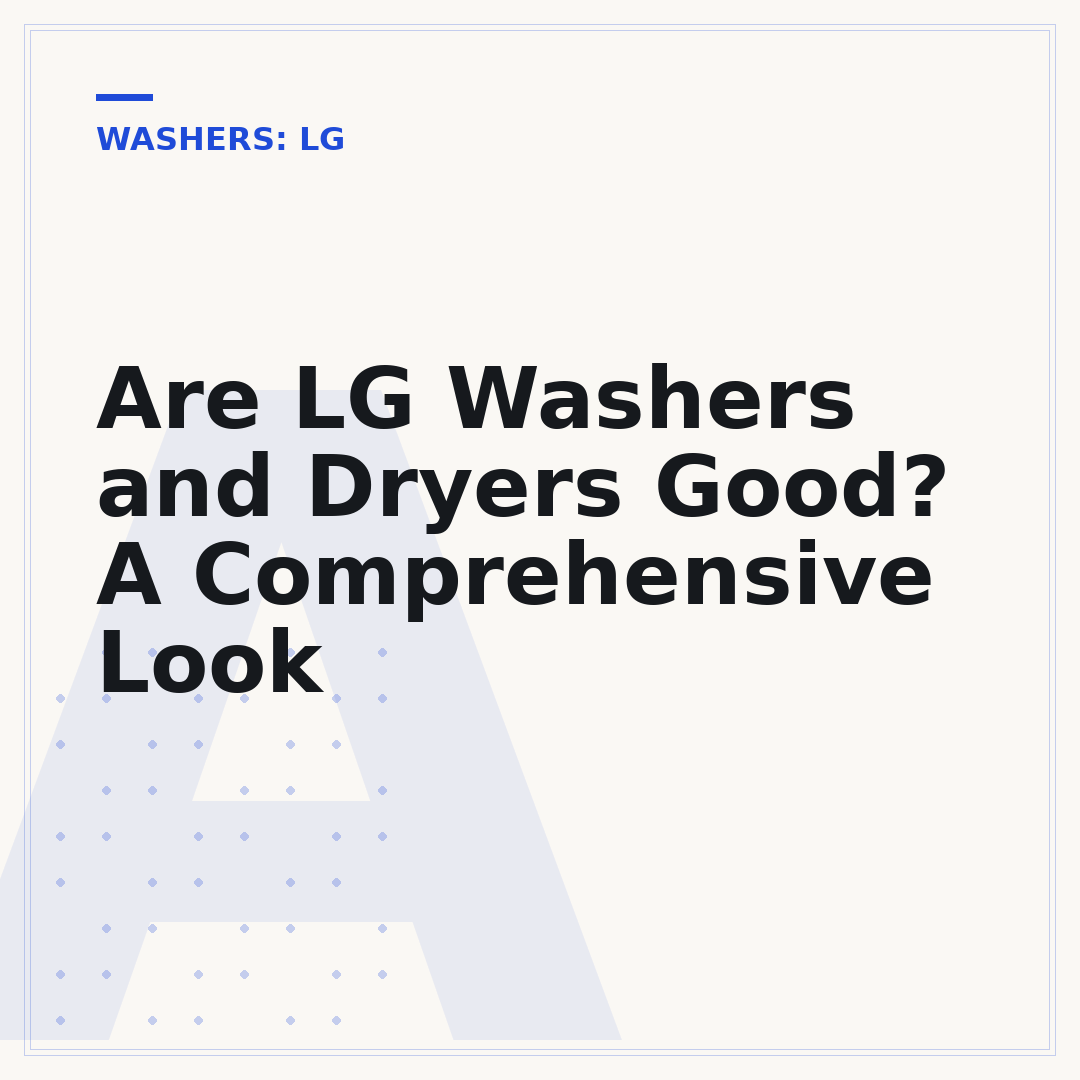 Are LG Washers and Dryers Good? A Comprehensive Look