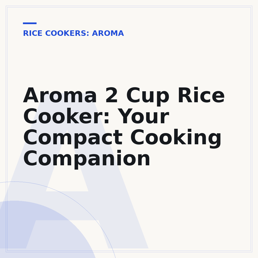 Aroma 2 Cup Rice Cooker: Your Compact Cooking Companion