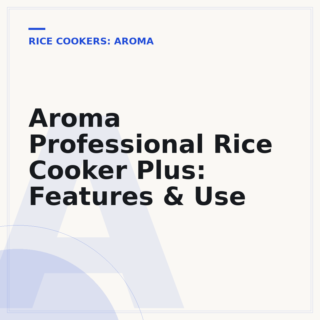 Aroma Professional Rice Cooker Plus: Features & Use
