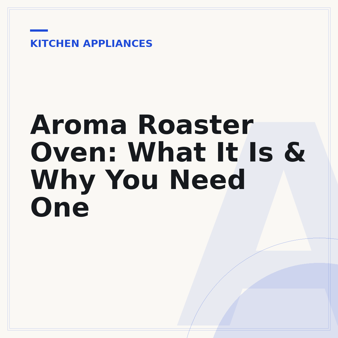 Aroma Roaster Oven: What It Is & Why You Need One