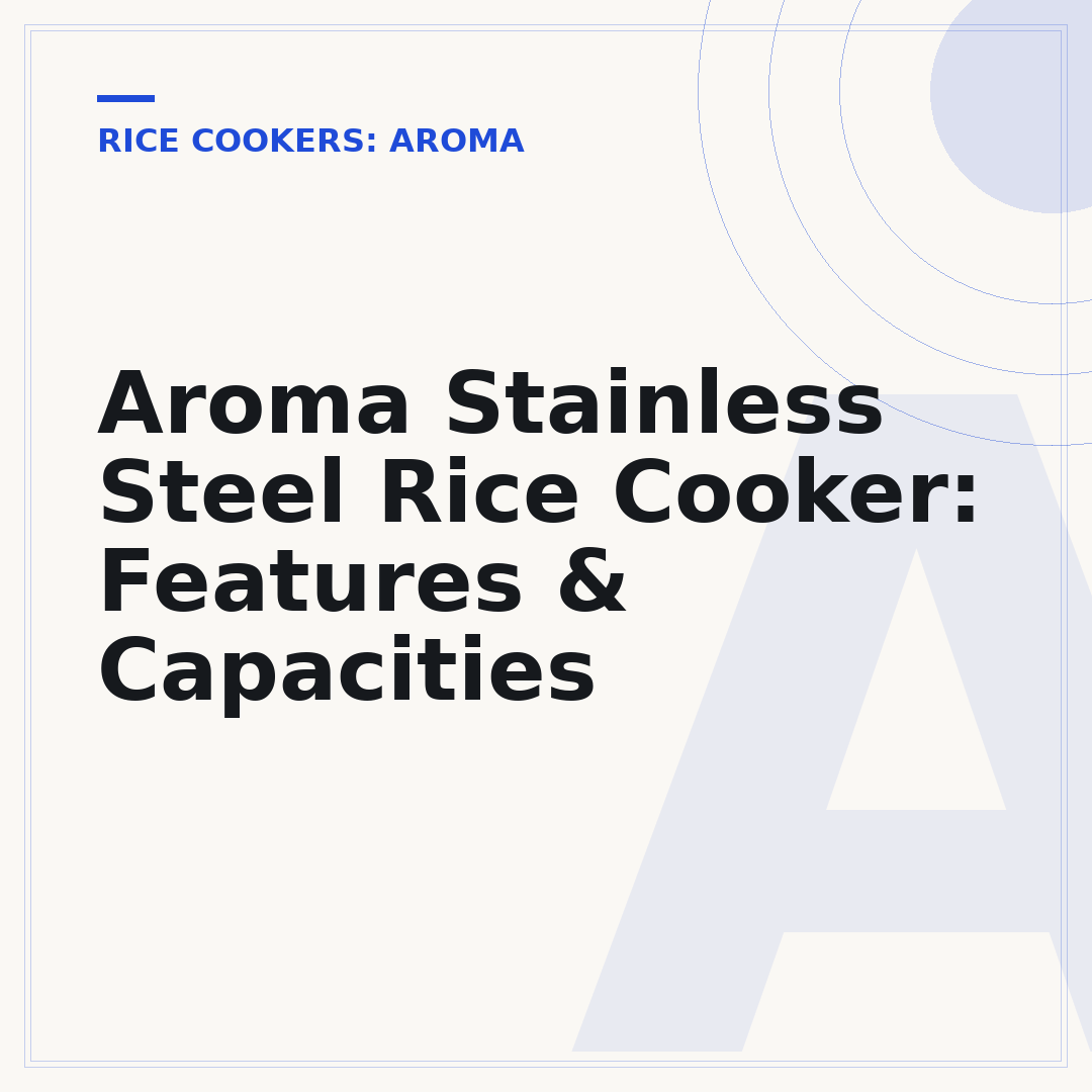 Aroma Stainless Steel Rice Cooker: Features & Capacities