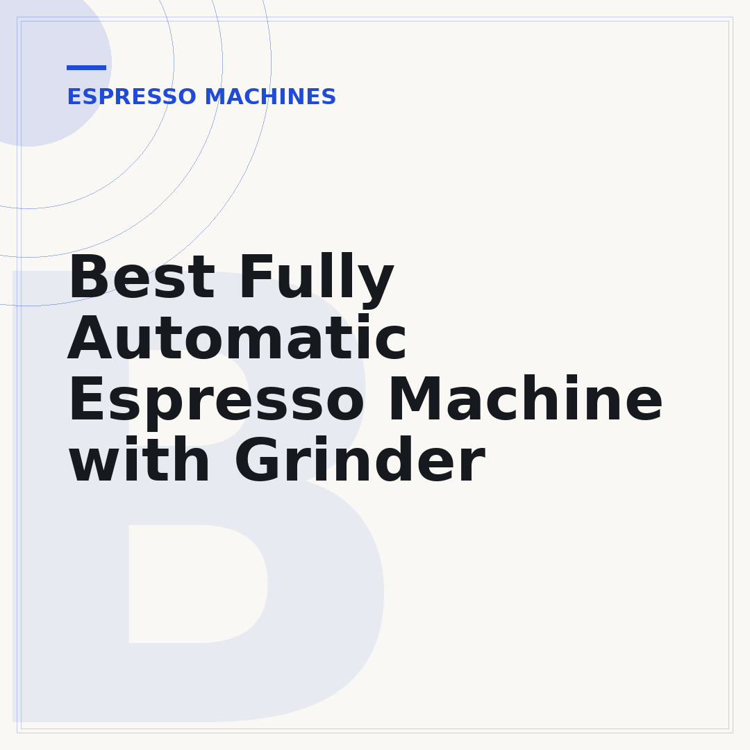 Best Fully Automatic Espresso Machine with Grinder