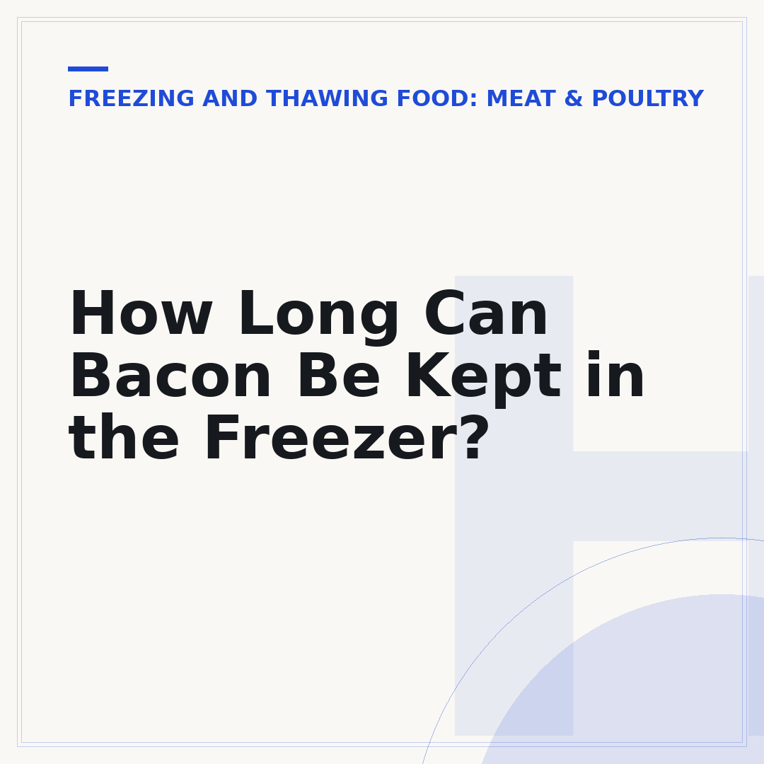 How Long Can Bacon Be Kept in the Freezer?