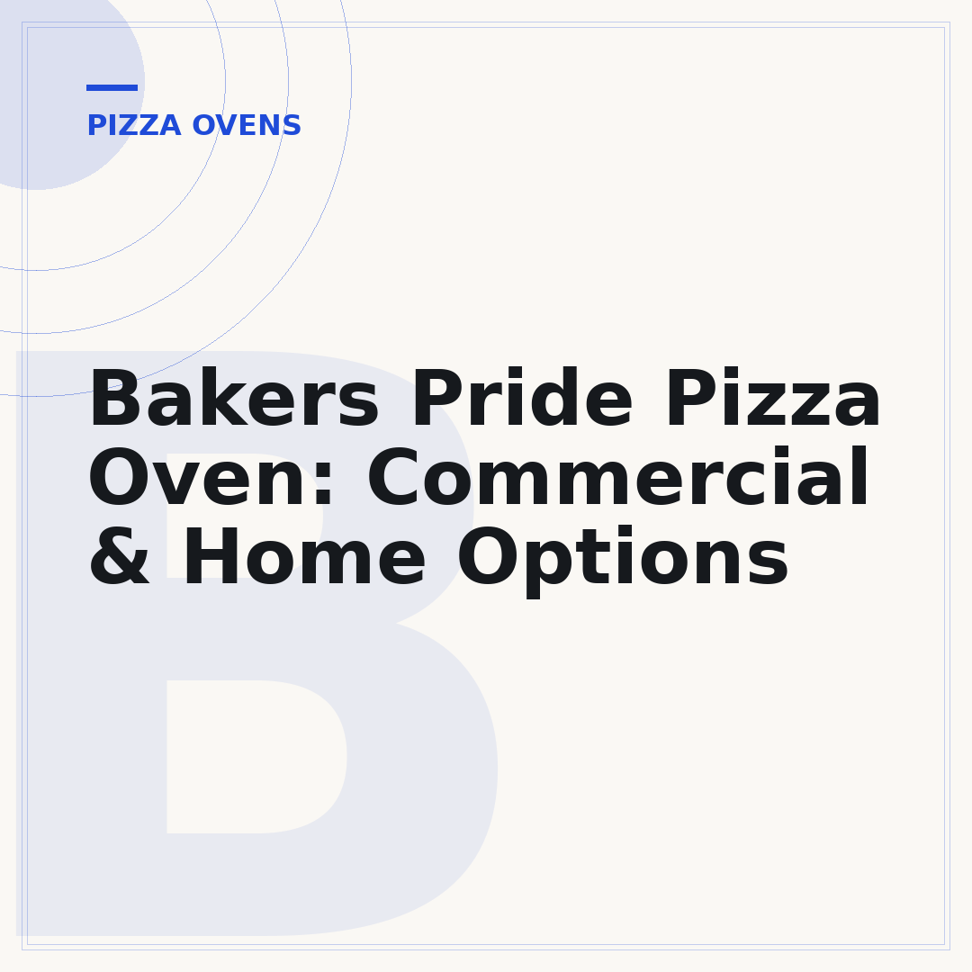 Bakers Pride Pizza Oven: Commercial & Home Options