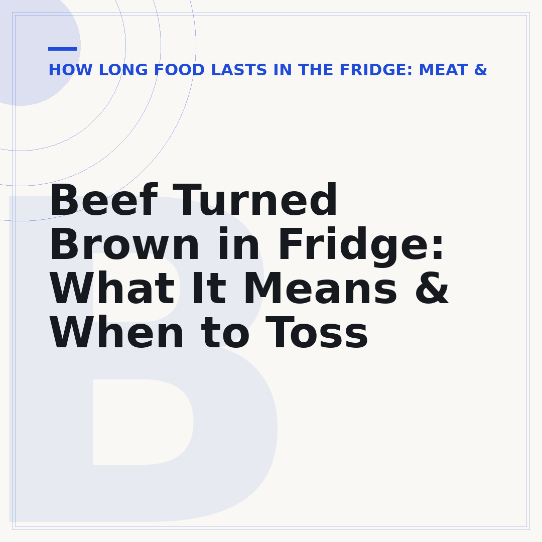 Beef Turned Brown in Fridge: What It Means & When to Toss