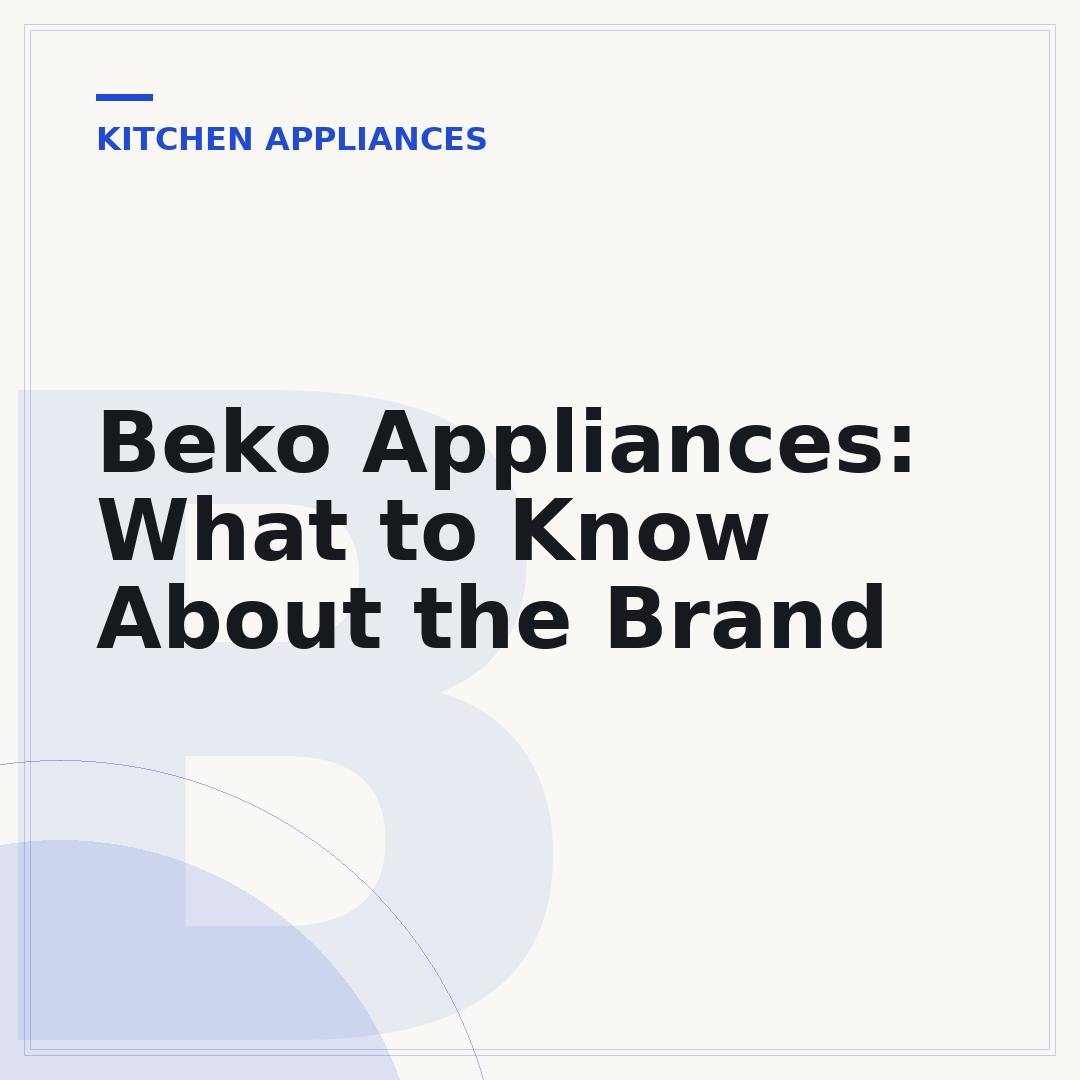 Beko Appliances: What to Know About the Brand