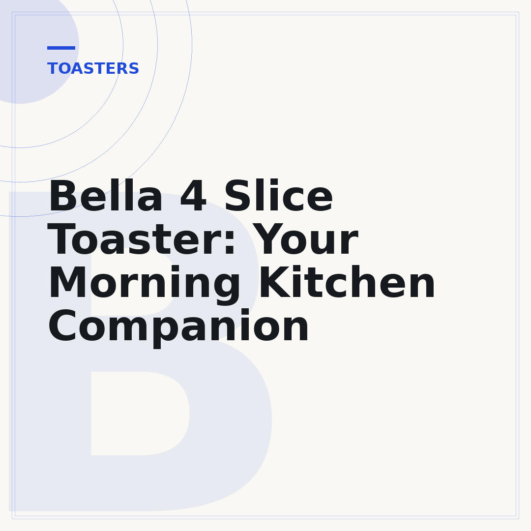 Bella 4 Slice Toaster: Your Morning Kitchen Companion