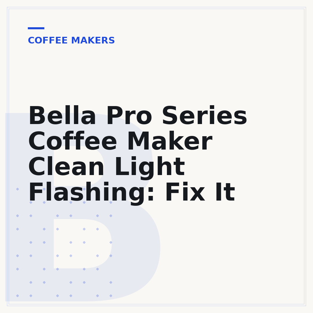 Bella Pro Series Coffee Maker Clean Light Flashing: Fix It