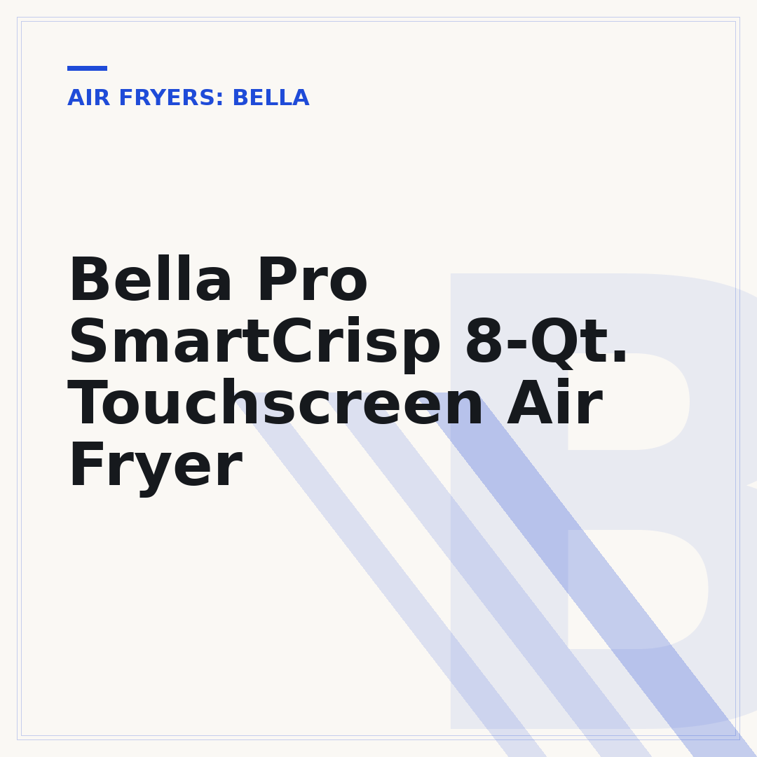 Bella Pro SmartCrisp 8-Qt. Touchscreen Air Fryer