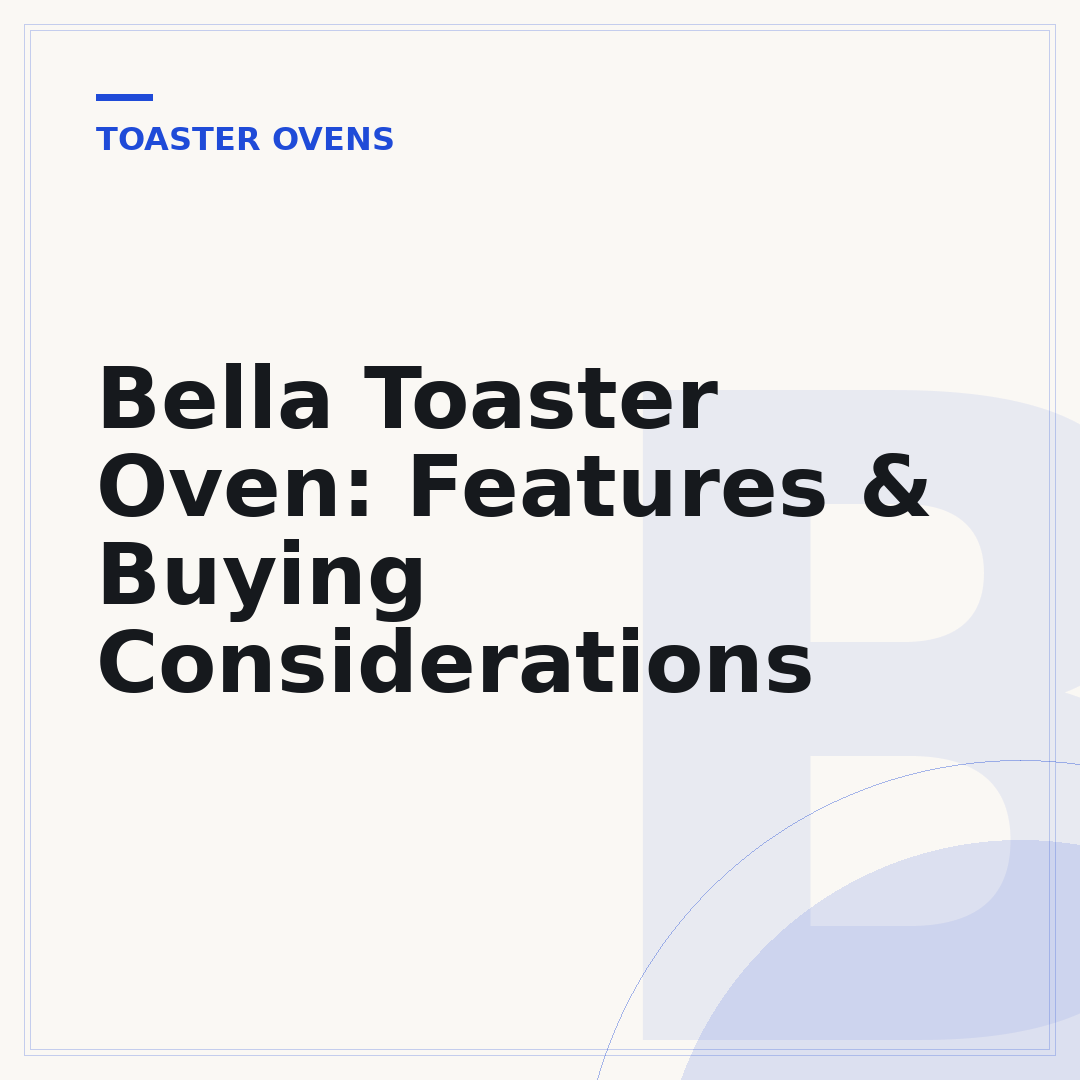 Bella Toaster Oven: Features & Buying Considerations
