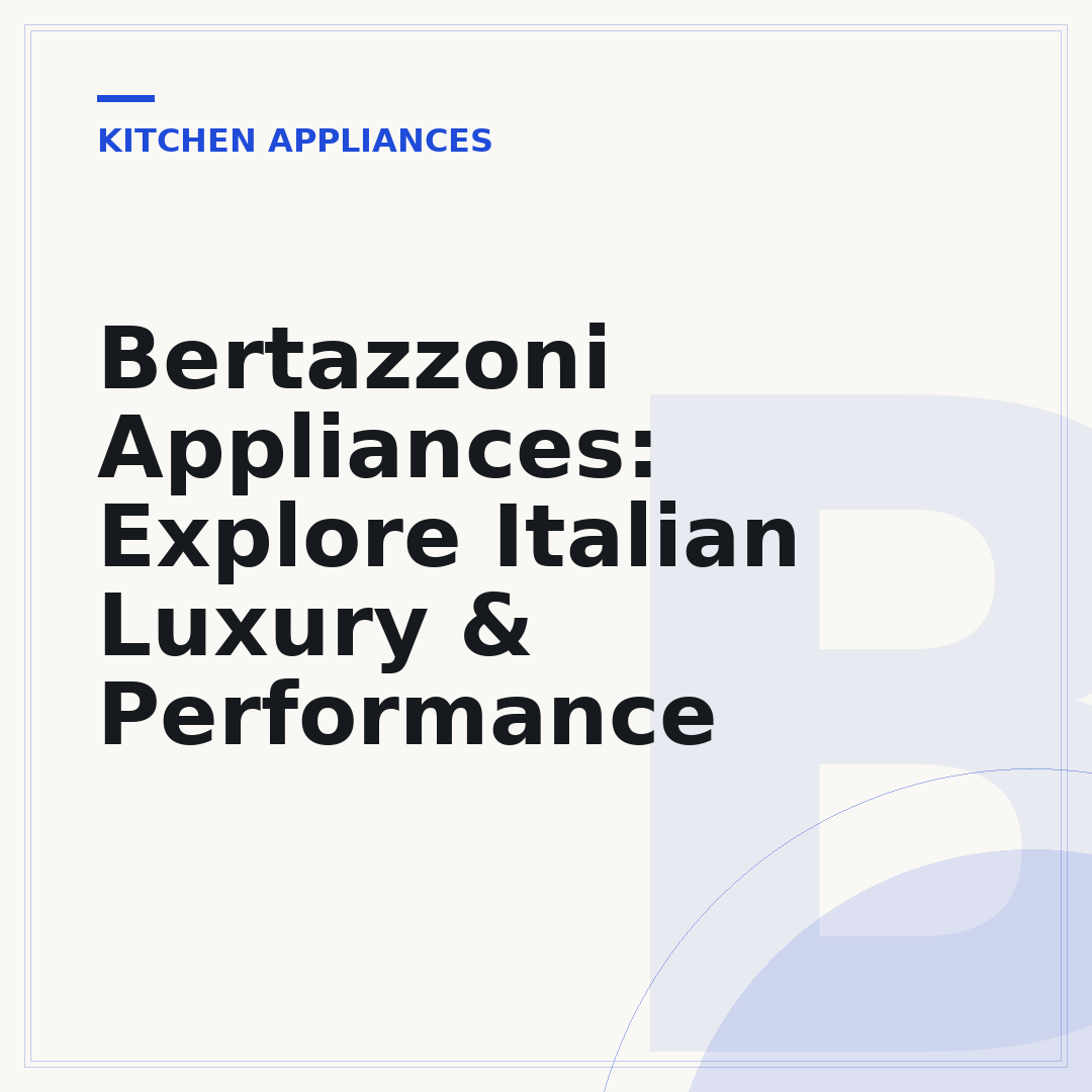 Bertazzoni Appliances: Explore Italian Luxury & Performance